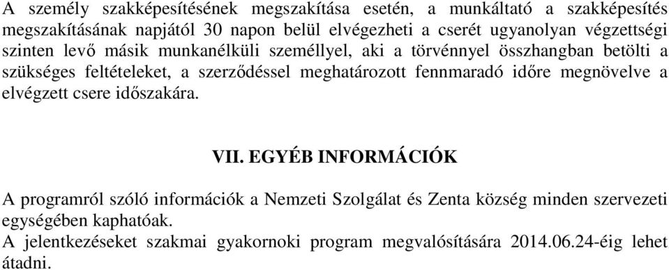 szerződéssel meghatározott fennmaradó időre megnövelve a elvégzett csere időszakára. VII.