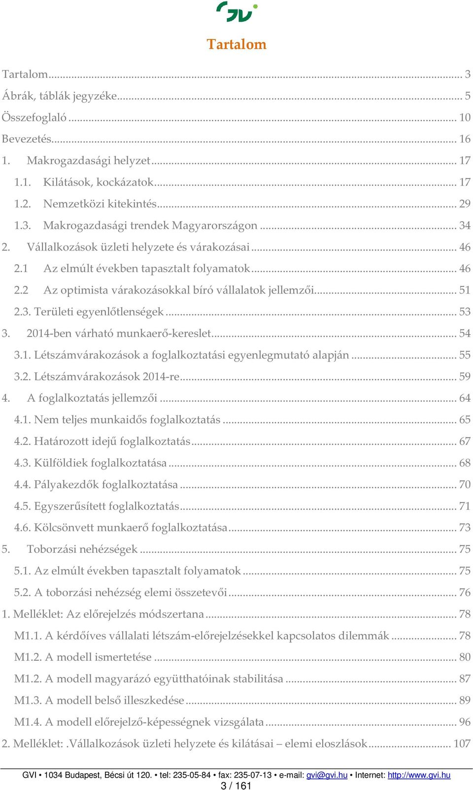 .. 53 3. 2014-ben várható munkaerő-kereslet... 54 3.1. Létszámvárakozások a foglalkoztatási egyenlegmutató alapján... 55 3.2. Létszámvárakozások 2014-re... 59 4. A foglalkoztatás jellemzői... 64 4.1. Nem teljes munkaidős foglalkoztatás.