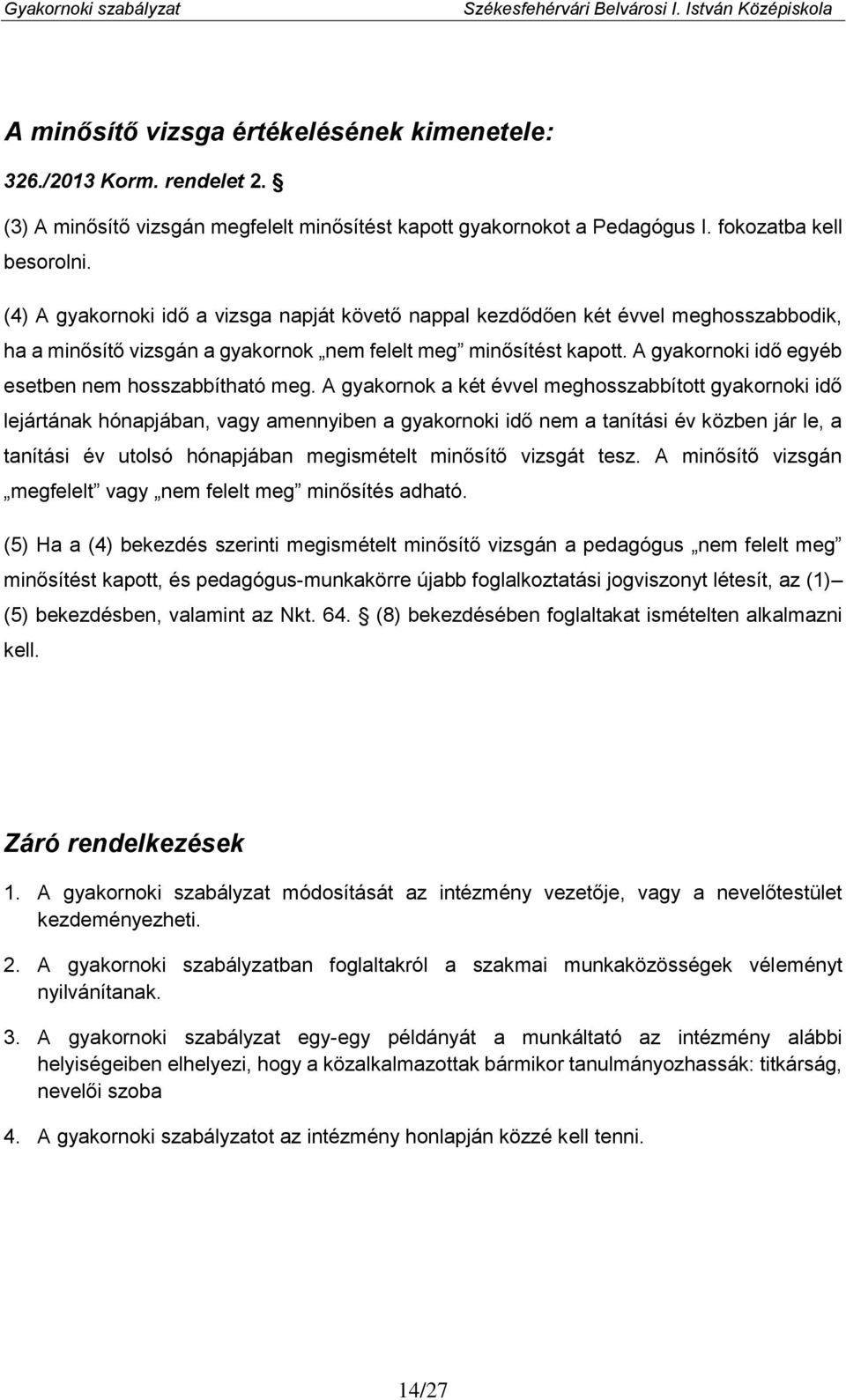 A gyakornoki idő egyéb esetben nem hosszabbítható meg.