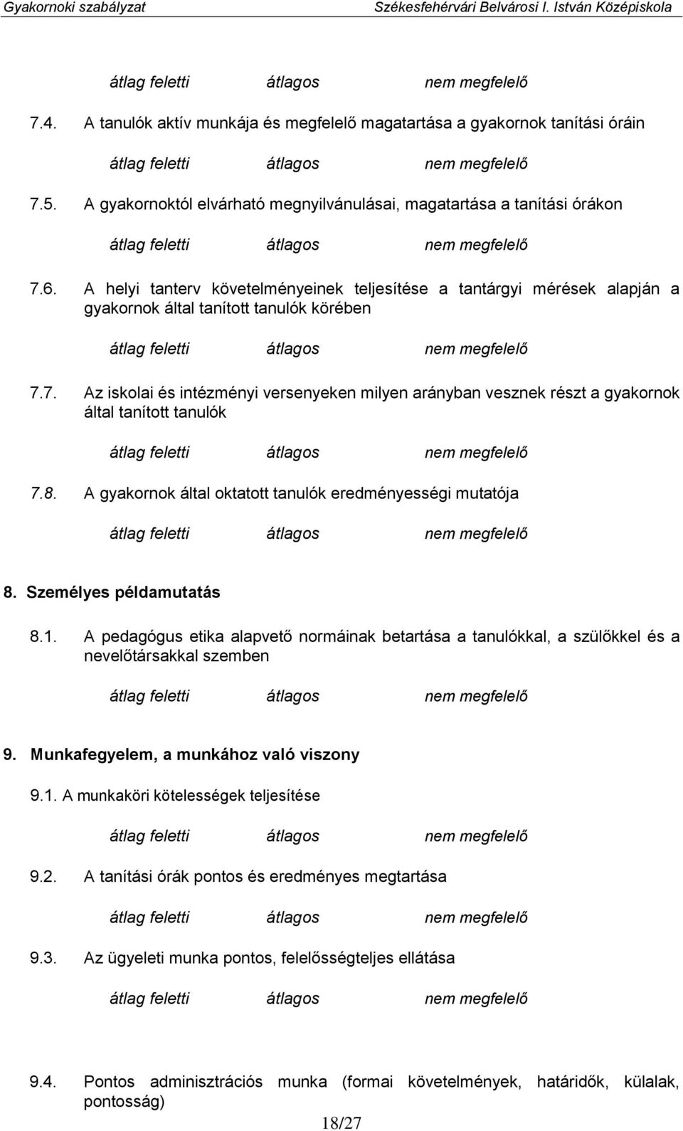 7. Az iskolai és intézményi versenyeken milyen arányban vesznek részt a gyakornok által tanított tanulók 7.8. A gyakornok által oktatott tanulók eredményességi mutatója 8. Személyes példamutatás 8.1.