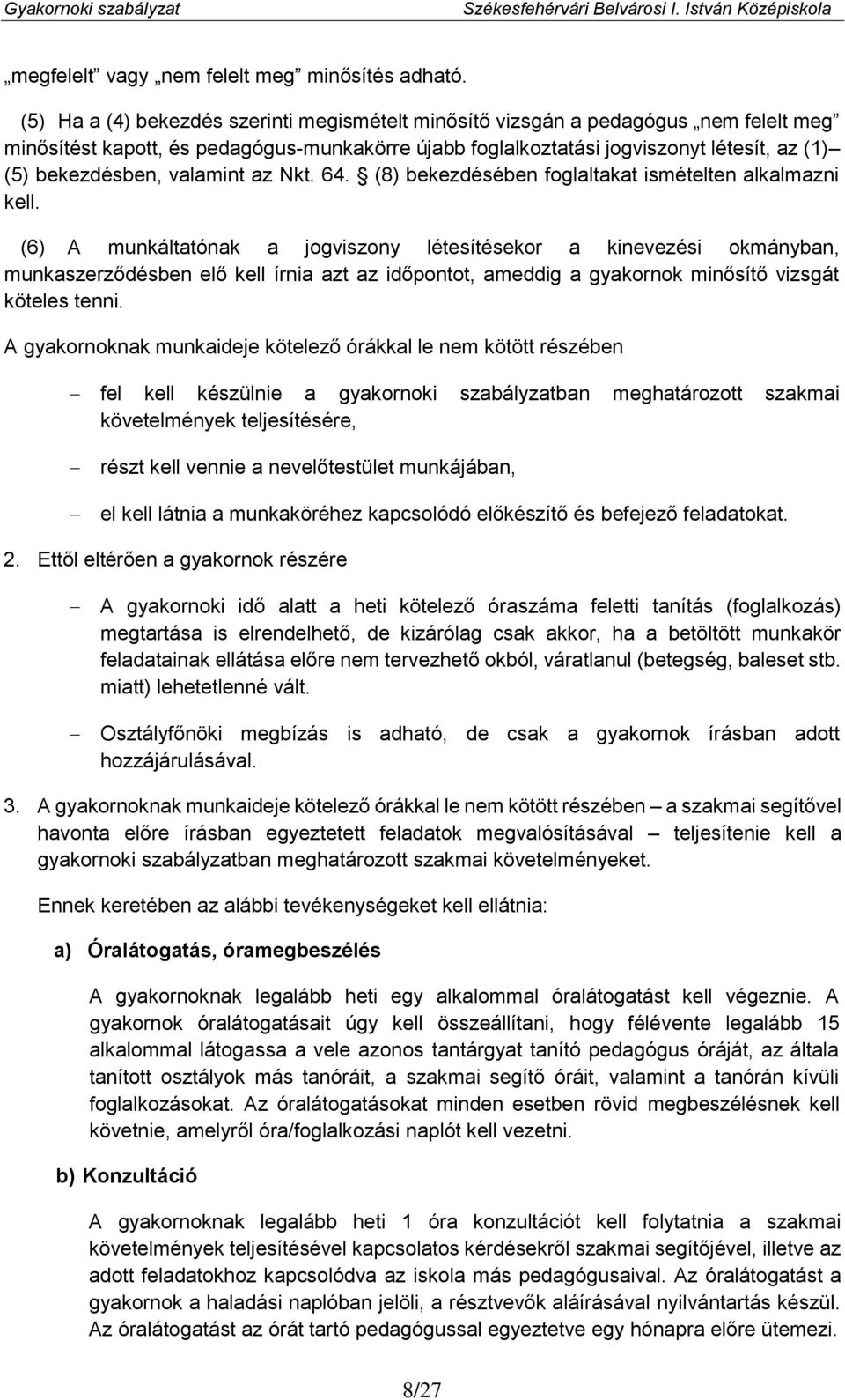 valamint az Nkt. 64. (8) bekezdésében foglaltakat ismételten alkalmazni kell.