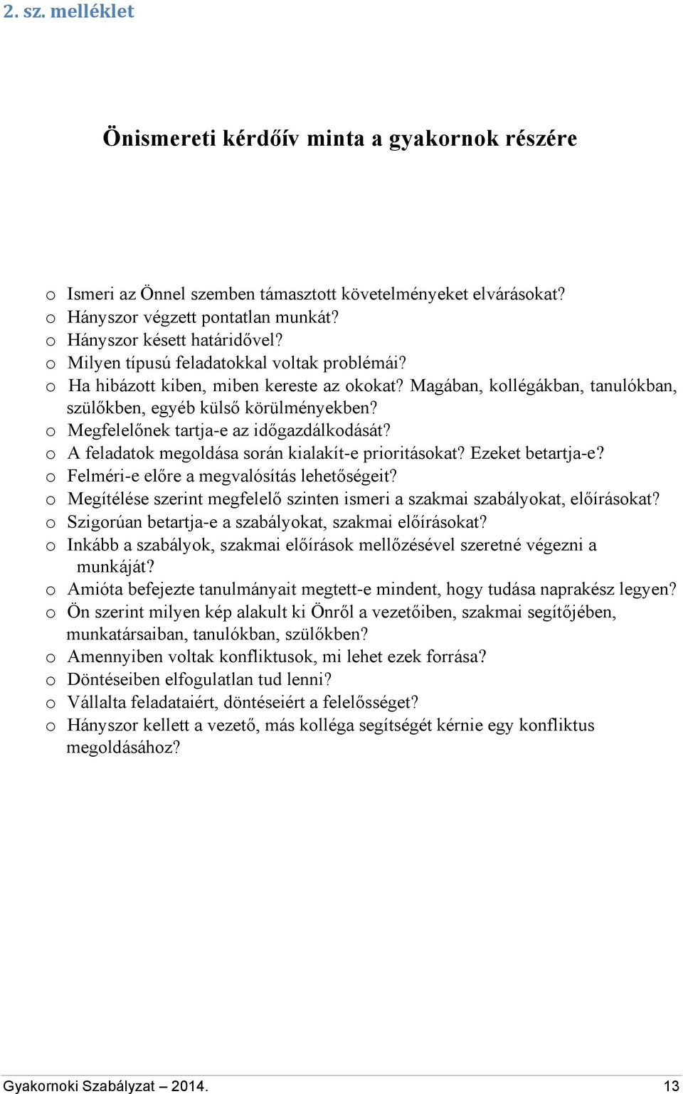 o Megfelelőnek tartja-e az időgazdálkodását? o A feladatok megoldása során kialakít-e prioritásokat? Ezeket betartja-e? o Felméri-e előre a megvalósítás lehetőségeit?