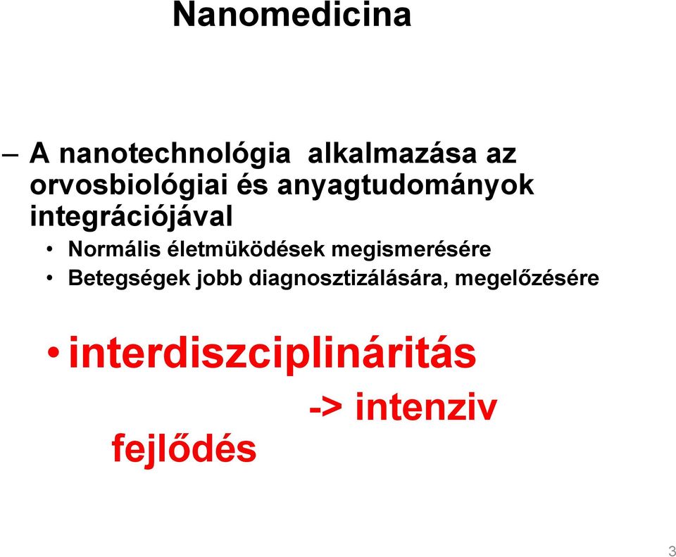 Normális életmüködések megismerésére Betegségek jobb