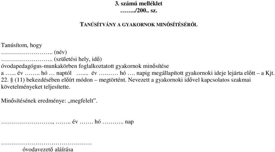 naptól... év. hó. napig megállapított gyakornoki ideje lejárta elıtt a Kjt. 22.