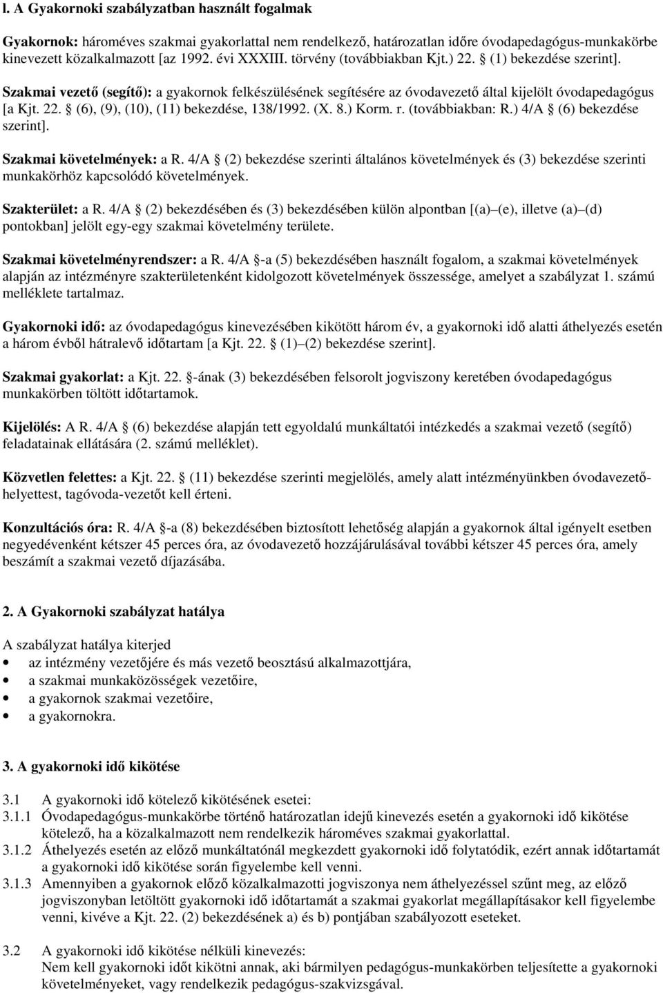 (X. 8.) Korm. r. (továbbiakban: R.) 4/A (6) bekezdése szerint]. Szakmai követelmények: a R.