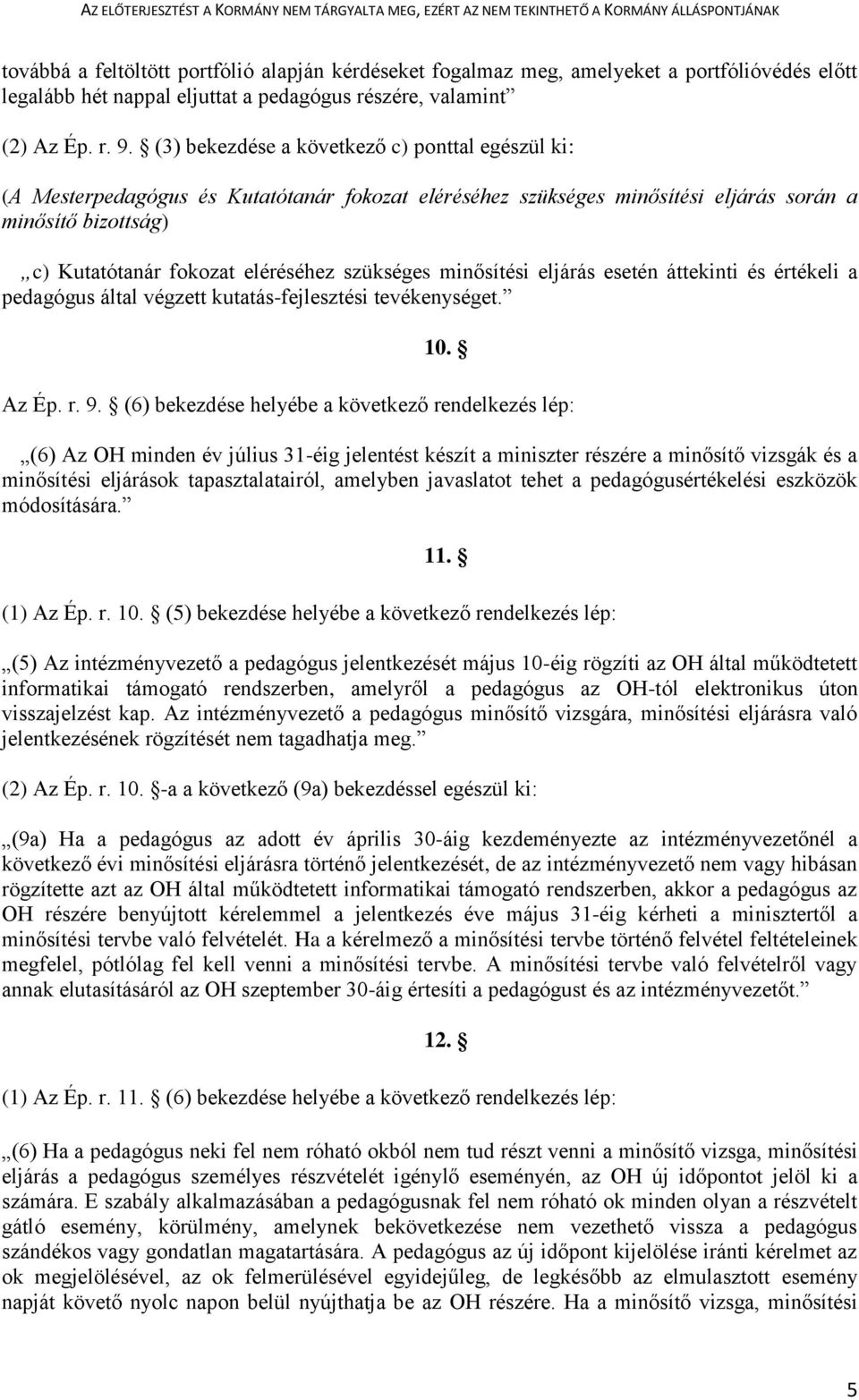 szükséges minősítési eljárás esetén áttekinti és értékeli a pedagógus által végzett kutatás-fejlesztési tevékenységet. 10. Az Ép. r. 9.