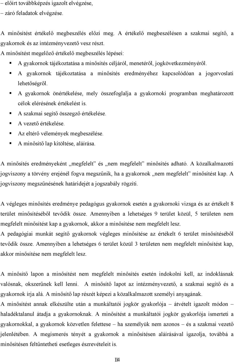 A gyakornok tájékoztatása a minősítés eredményéhez kapcsolódóan a jogorvoslati lehetőségről.