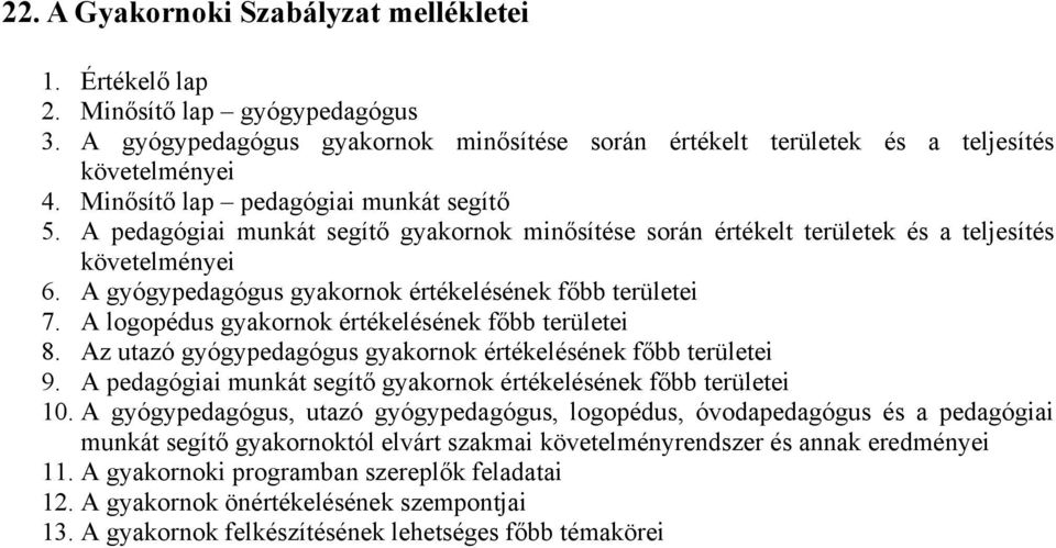 A gyógypedagógus gyakornok értékelésének főbb területei 7. A logopédus gyakornok értékelésének főbb területei 8. Az utazó gyógypedagógus gyakornok értékelésének főbb területei 9.