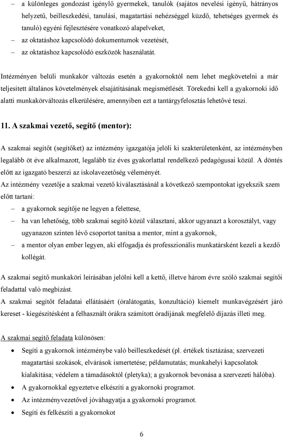 Intézményen belüli munkakör változás esetén a gyakornoktól nem lehet megkövetelni a már teljesített általános követelmények elsajátításának megismétlését.