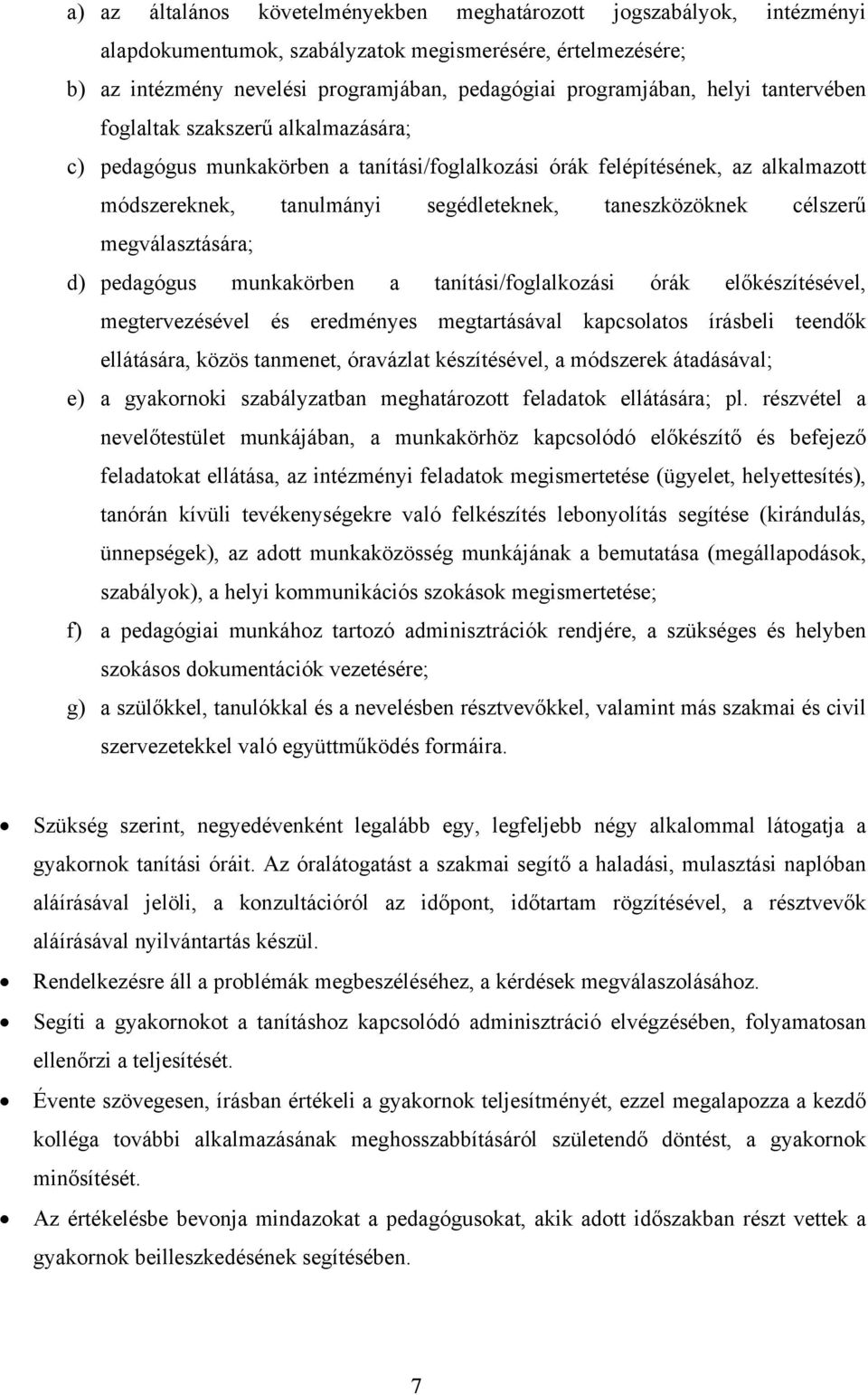 célszerű megválasztására; d) pedagógus munkakörben a tanítási/foglalkozási órák előkészítésével, megtervezésével és eredményes megtartásával kapcsolatos írásbeli teendők ellátására, közös tanmenet,