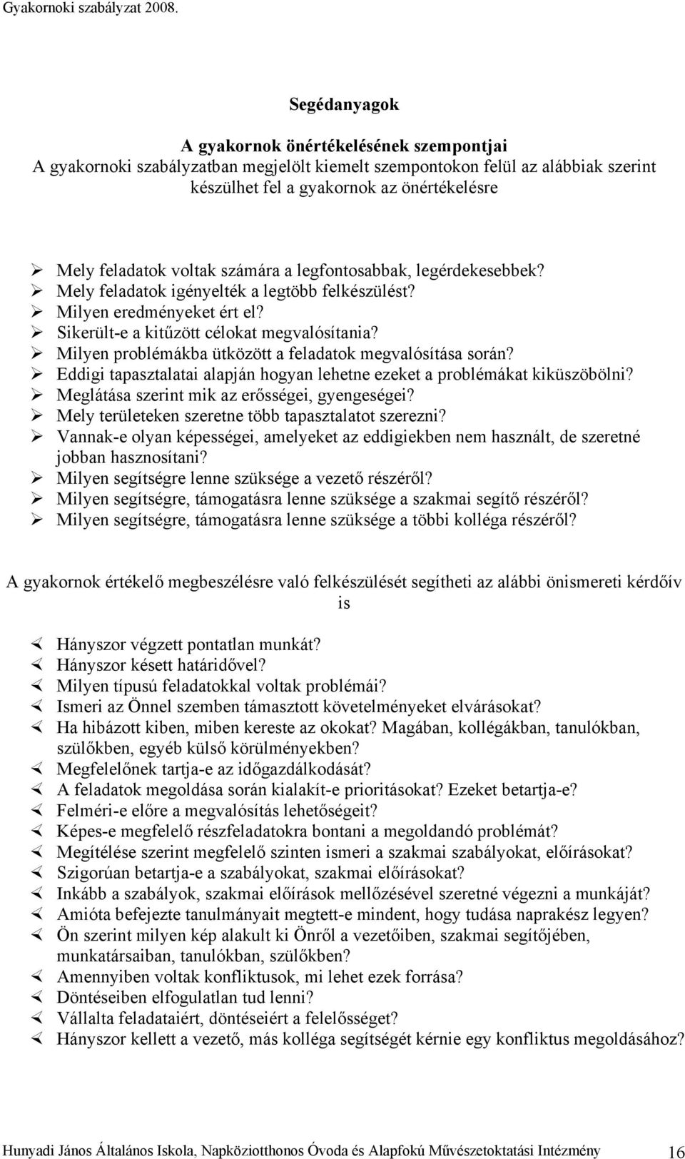 Milyen problémákba ütközött a feladatok megvalósítása során? Eddigi tapasztalatai alapján hogyan lehetne ezeket a problémákat kiküszöbölni? Meglátása szerint mik az erősségei, gyengeségei?