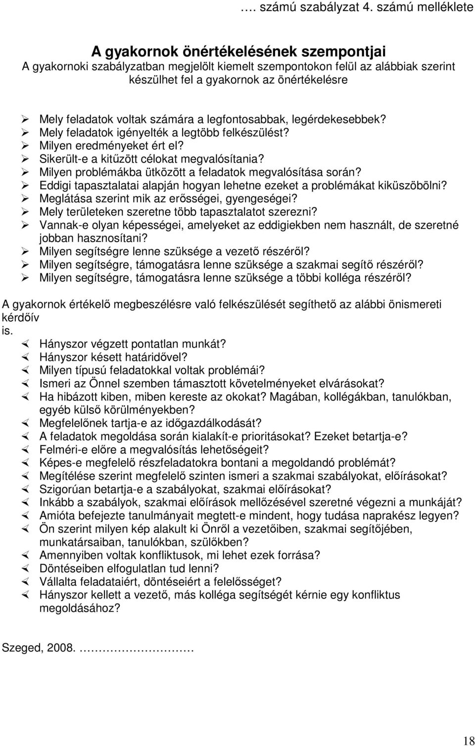 voltak számára a legfontosabbak, legérdekesebbek? Mely feladatok igényelték a legtöbb felkészülést? Milyen eredményeket ért el? Sikerült-e a kitőzött célokat megvalósítania?