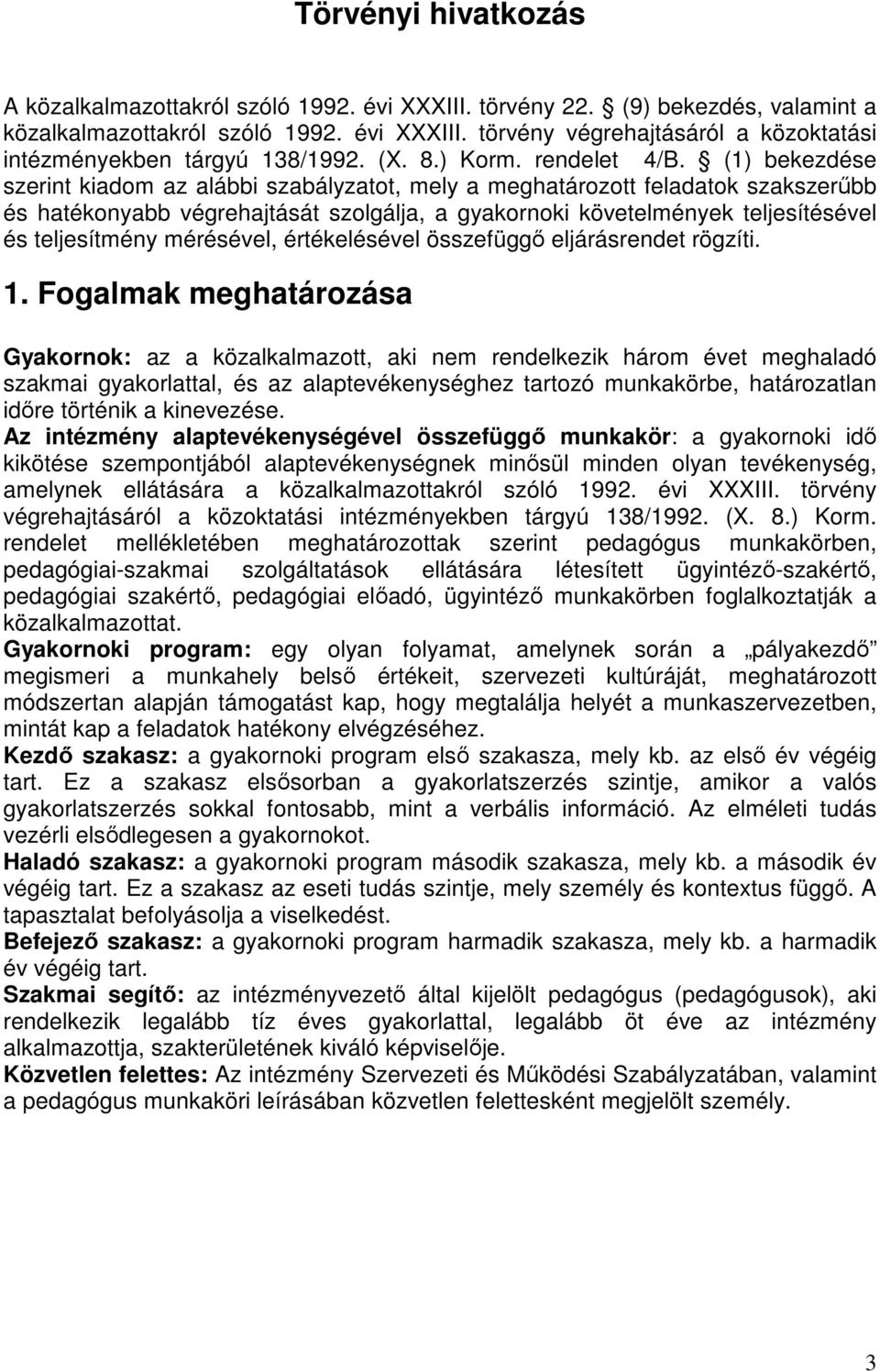 (1) bekezdése szerint kiadom az alábbi szabályzatot, mely a meghatározott feladatok szakszerőbb és hatékonyabb végrehajtását szolgálja, a gyakornoki követelmények teljesítésével és teljesítmény