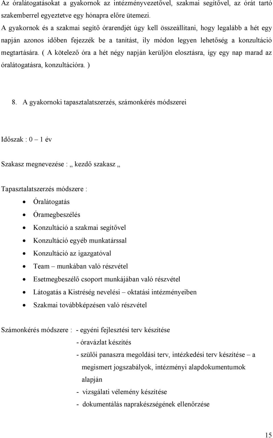 ( A kötelező óra a hét négy napján kerüljön elosztásra, így egy nap marad az óralátogatásra, konzultációra. ) 8.