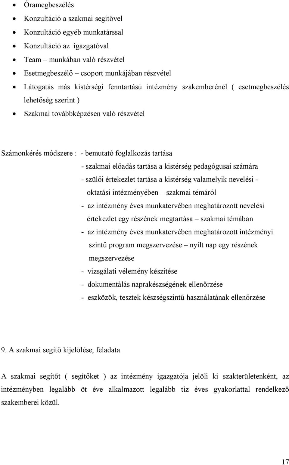 tartása a kistérség pedagógusai számára - szülői értekezlet tartása a kistérség valamelyik nevelési - oktatási intézményében szakmai témáról - az intézmény éves munkatervében meghatározott nevelési