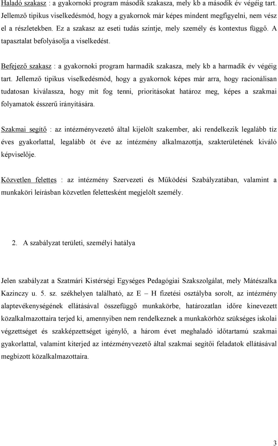 Befejező szakasz : a gyakornoki program harmadik szakasza, mely kb a harmadik év végéig tart.
