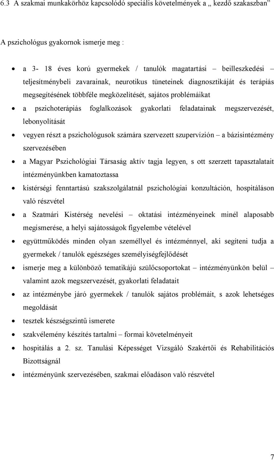 lebonyolítását vegyen részt a pszichológusok számára szervezett szupervízión a bázisintézmény szervezésében a Magyar Pszichológiai Társaság aktív tagja legyen, s ott szerzett tapasztalatait