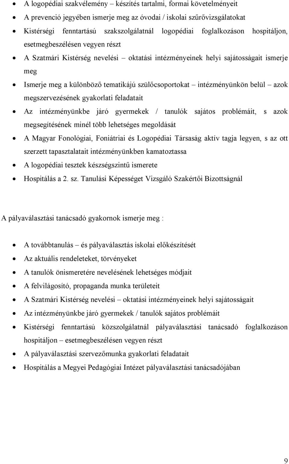intézményünkön belül azok megszervezésének gyakorlati feladatait Az intézményünkbe járó gyermekek / tanulók sajátos problémáit, s azok megsegítésének minél több lehetséges megoldását A Magyar