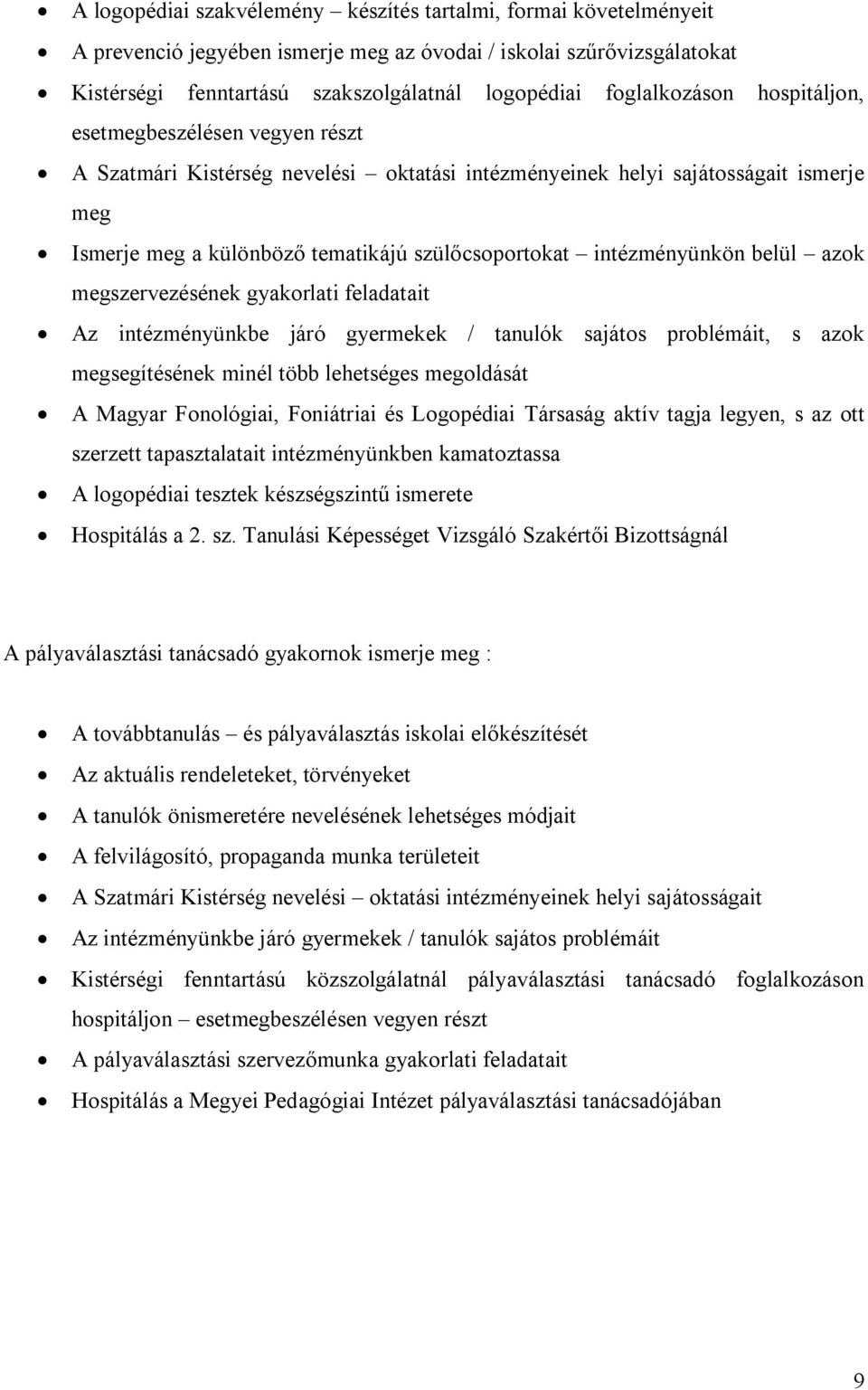 intézményünkön belül azok megszervezésének gyakorlati feladatait Az intézményünkbe járó gyermekek / tanulók sajátos problémáit, s azok megsegítésének minél több lehetséges megoldását A Magyar