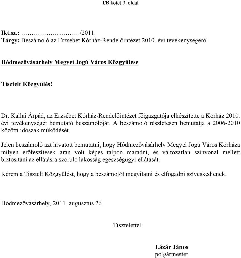 A beszámoló részletesen bemutatja a 2006-2010 közötti időszak működését.