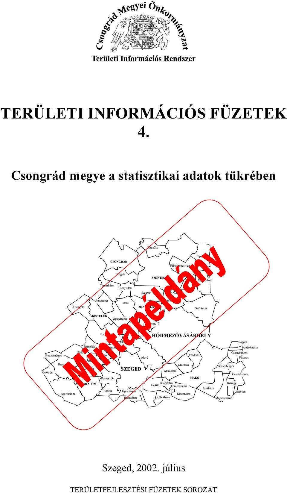 Baks MINDSZENT Derekegyház Székkutas KISTELEK Ópusztaszer Mártély Üllés Pusztamérges Zsombó Bordány Ruzsa Zákányszék Öttömös Dóc Balástya Sándorfalva Forráskút Szatymaz SZEGED