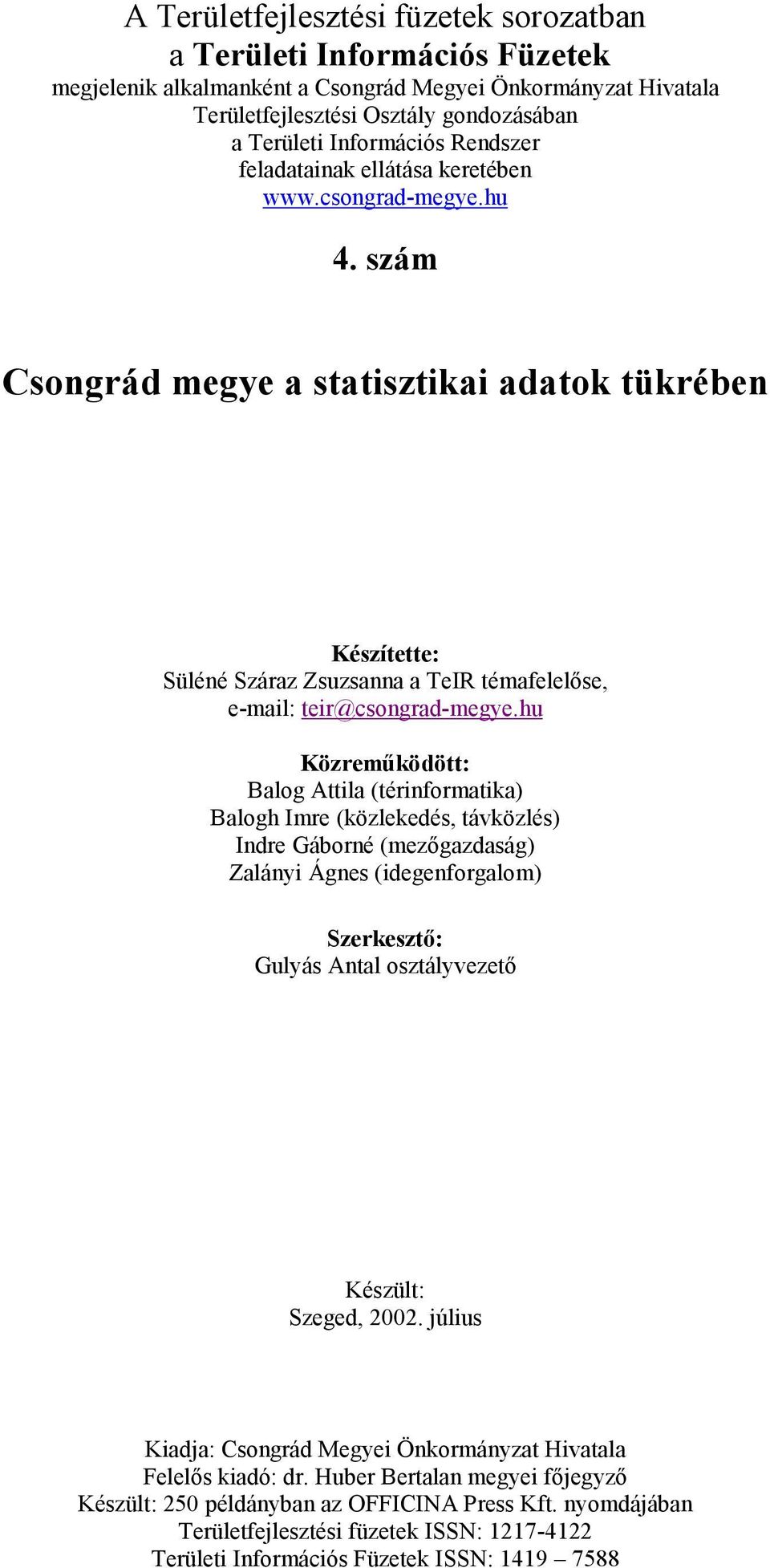 szám Csongrád megye a statisztikai adatok tükrében Készítette: Süléné Száraz Zsuzsanna a TeIR témafelelőse, e-mail: teir@csongrad-megye.