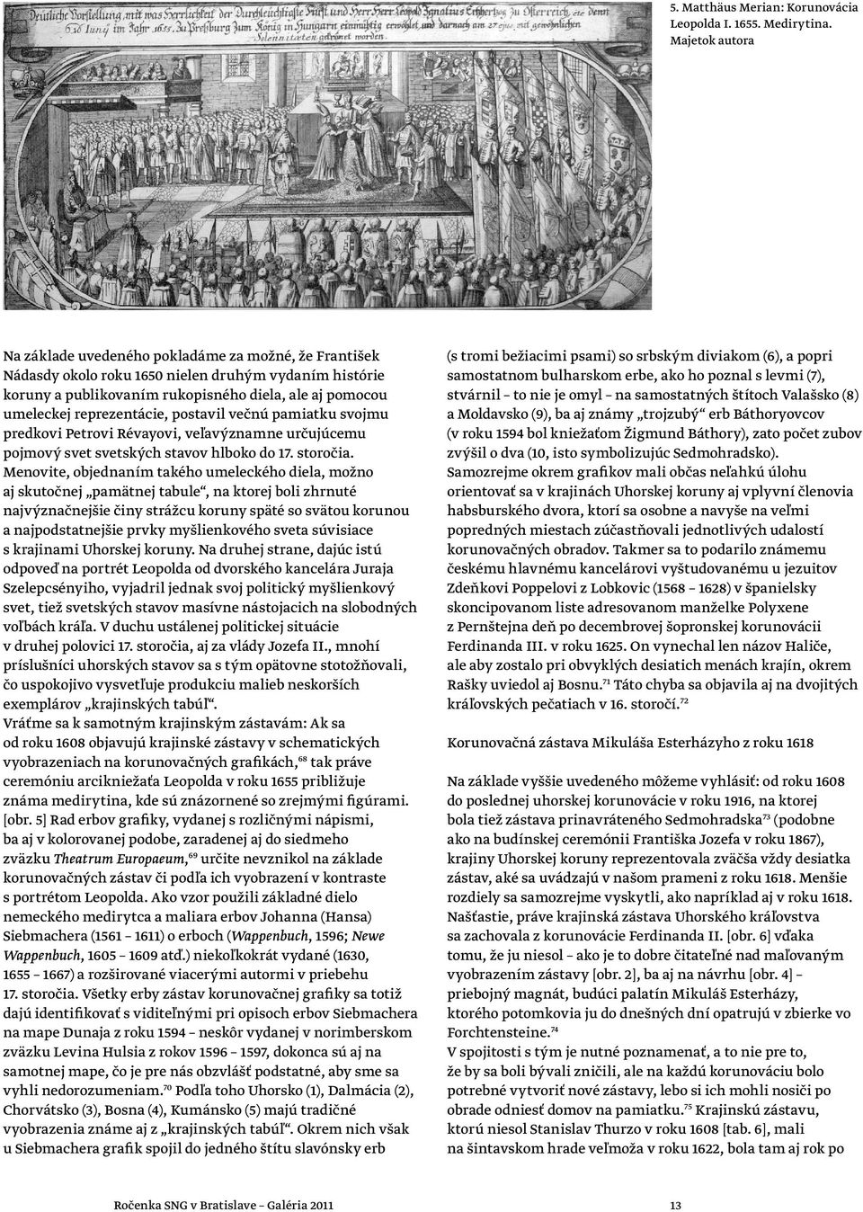 reprezentácie, postavil večnú pamiatku svojmu predkovi Petrovi Révayovi, veľavýznamne určujúcemu pojmový svet svetských stavov hlboko do 17. storočia.