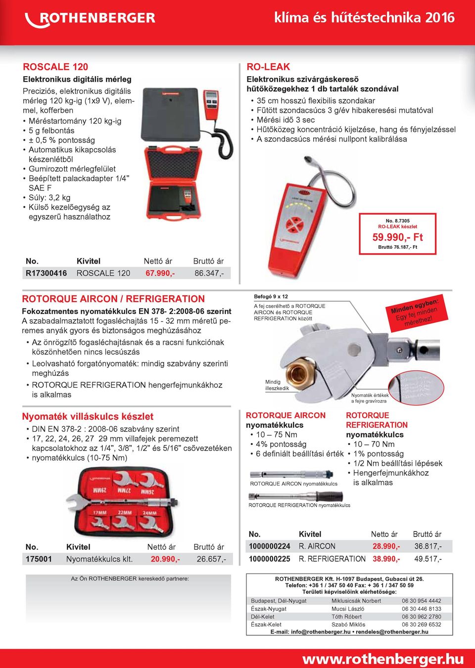 347,- RO-LEAK Elektronikus szivárgáskereső hűtőközegekhez 1 db tartalék szondával 35 cm hosszú fl exibilis szondakar Fűtött szondacsúcs 3 g/év hibakeresési mutatóval Mérési idő 3 sec Hűtőközeg