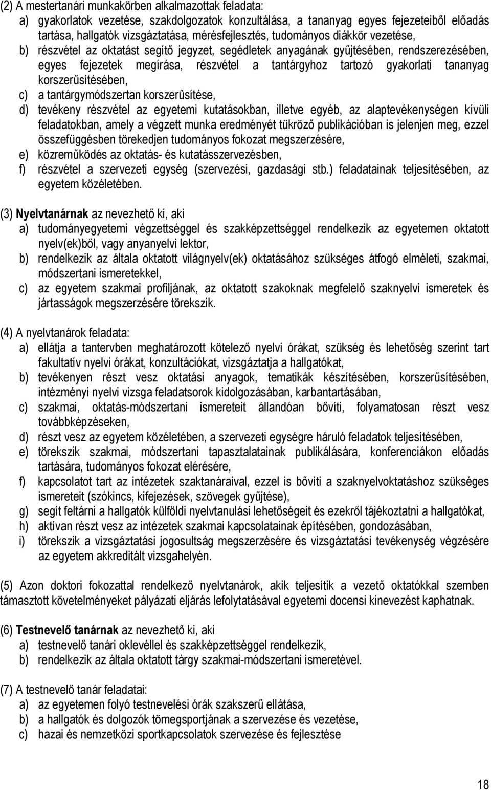 korszerűsítésében, c) a tantárgymódszertan korszerűsítése, d) tevékeny részvétel az egyetemi kutatásokban, illetve egyéb, az alaptevékenységen kívüli feladatokban, amely a végzett munka eredményét