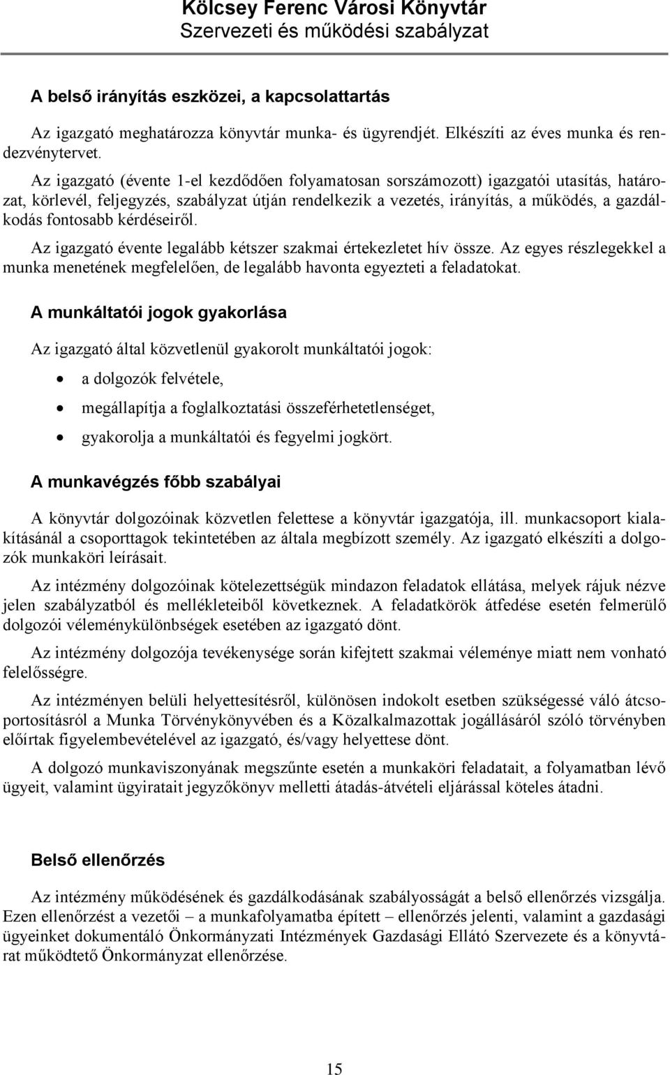 fontosabb kérdéseiről. Az igazgató évente legalább kétszer szakmai értekezletet hív össze. Az egyes részlegekkel a munka menetének megfelelően, de legalább havonta egyezteti a feladatokat.