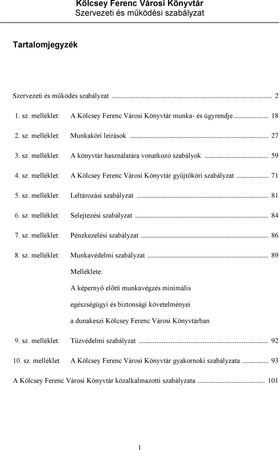 sz. melléklet: Selejtezési szabályzat... 84 7. sz. melléklet: Pénzkezelési szabályzat... 86 8. sz. melléklet: Munkavédelmi szabályzat.