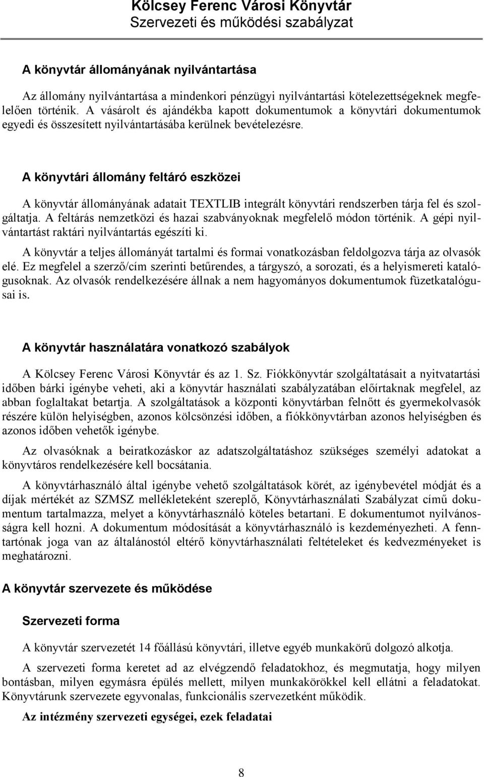 A könyvtári állomány feltáró eszközei A könyvtár állományának adatait TEXTLIB integrált könyvtári rendszerben tárja fel és szolgáltatja.