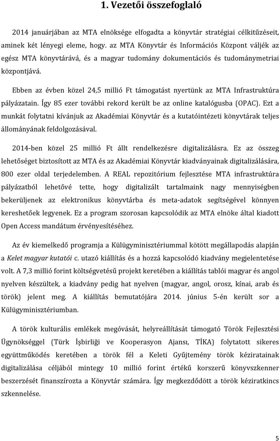 Ebben az évben közel 24,5 millió Ft támogatást nyertünk az MTA Infrastruktúra pályázatain. Így 85 ezer további rekord került be az online katalógusba (OPAC).