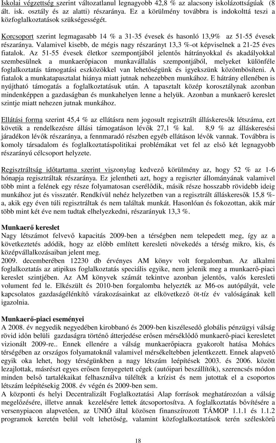 Valamivel kisebb, de mégis nagy részarányt 13,3 %-ot képviselnek a 21-25 éves fiatalok.