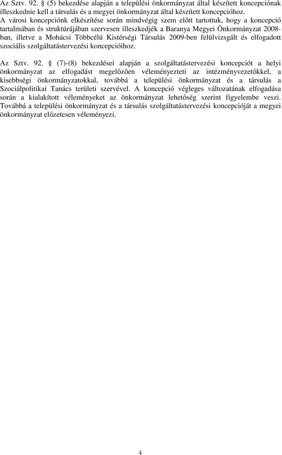 Többcélú Kistérségi Társulás 2009-ben felülvizsgált és elfogadott szociális szolgáltatástervezési koncepcióihoz. Az Sztv. 92.