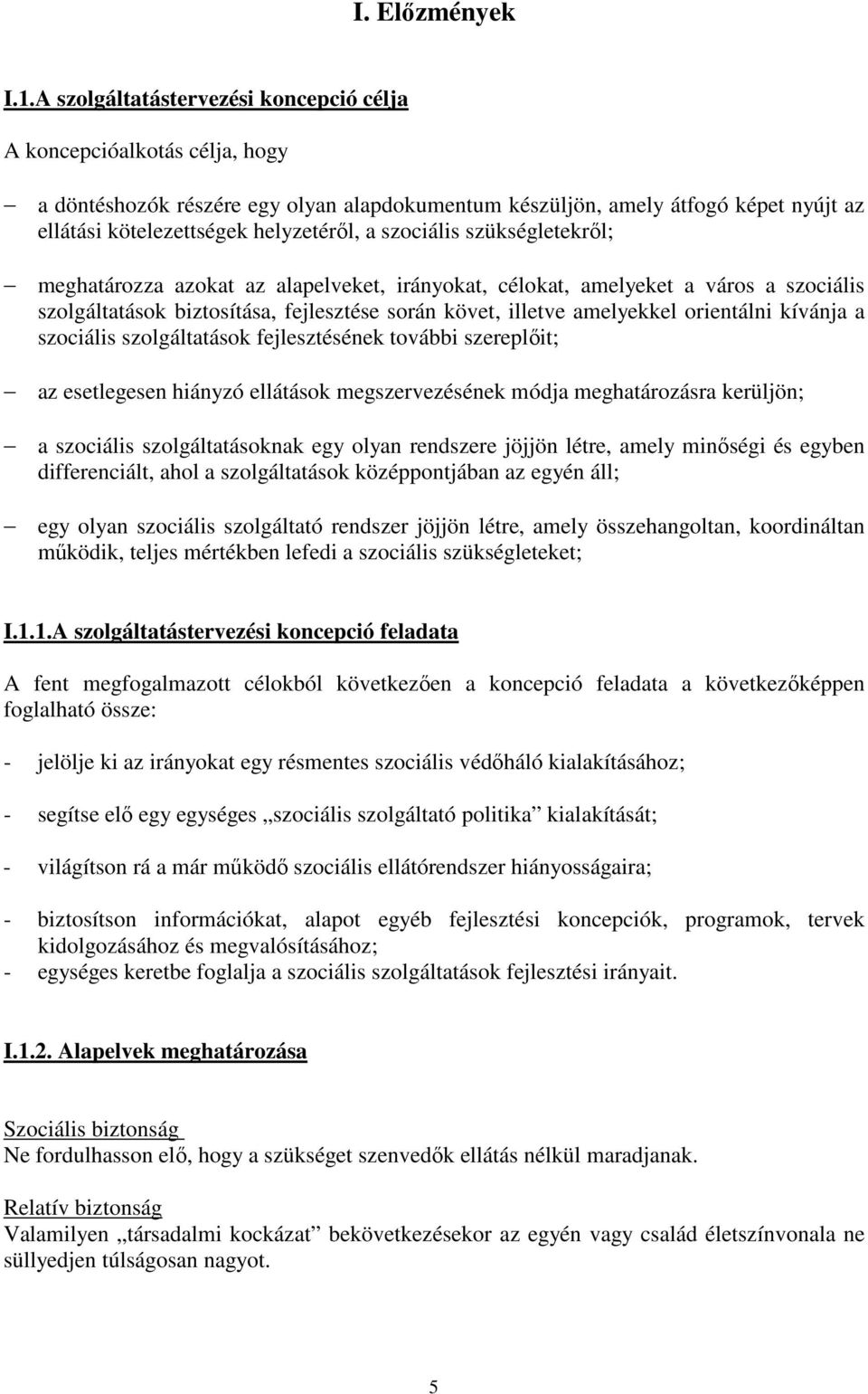 szociális szükségletekről; meghatározza azokat az alapelveket, irányokat, célokat, amelyeket a város a szociális szolgáltatások biztosítása, fejlesztése során követ, illetve amelyekkel orientálni