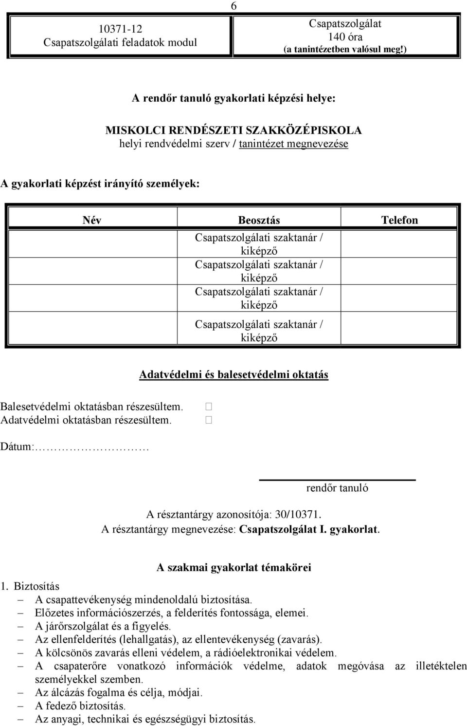 Csapatszolgálati szaktanár / kiképző Csapatszolgálati szaktanár / kiképző Csapatszolgálati szaktanár / kiképző Csapatszolgálati szaktanár / kiképző Adatvédelmi és balesetvédelmi oktatás