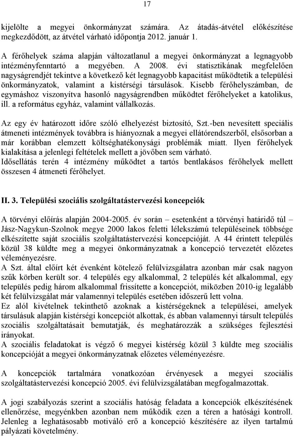 évi statisztikának megfelelően nagyságrendjét tekintve a következő két legnagyobb kapacitást működtetik a települési önkormányzatok, valamint a kistérségi társulások.