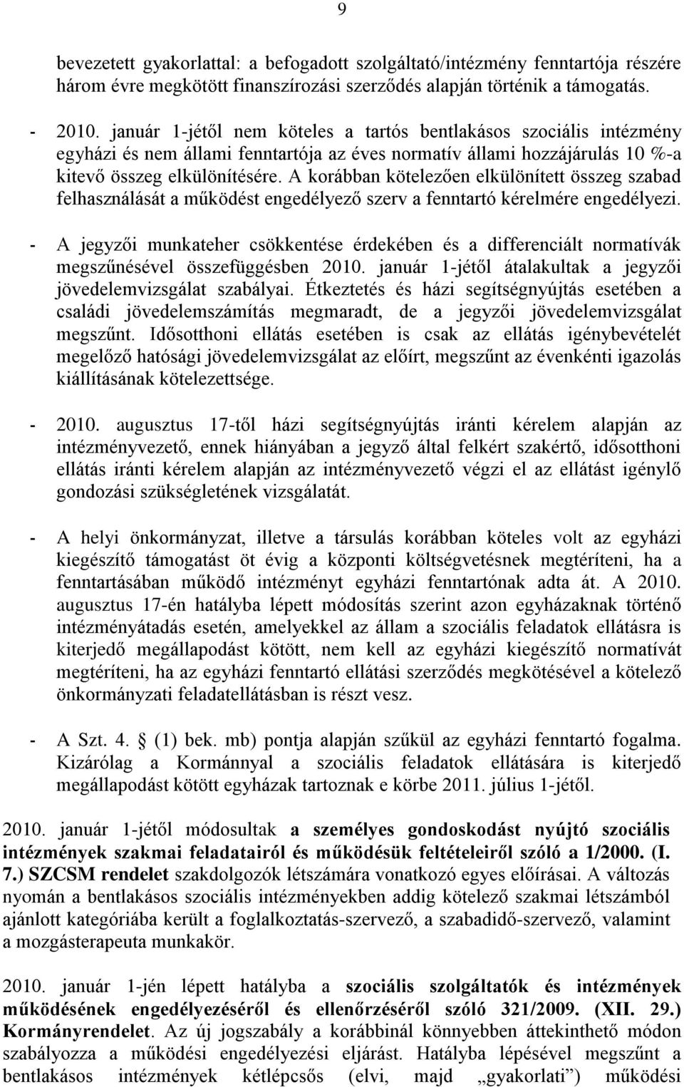 A korábban kötelezően elkülönített összeg szabad felhasználását a működést engedélyező szerv a fenntartó kérelmére engedélyezi.