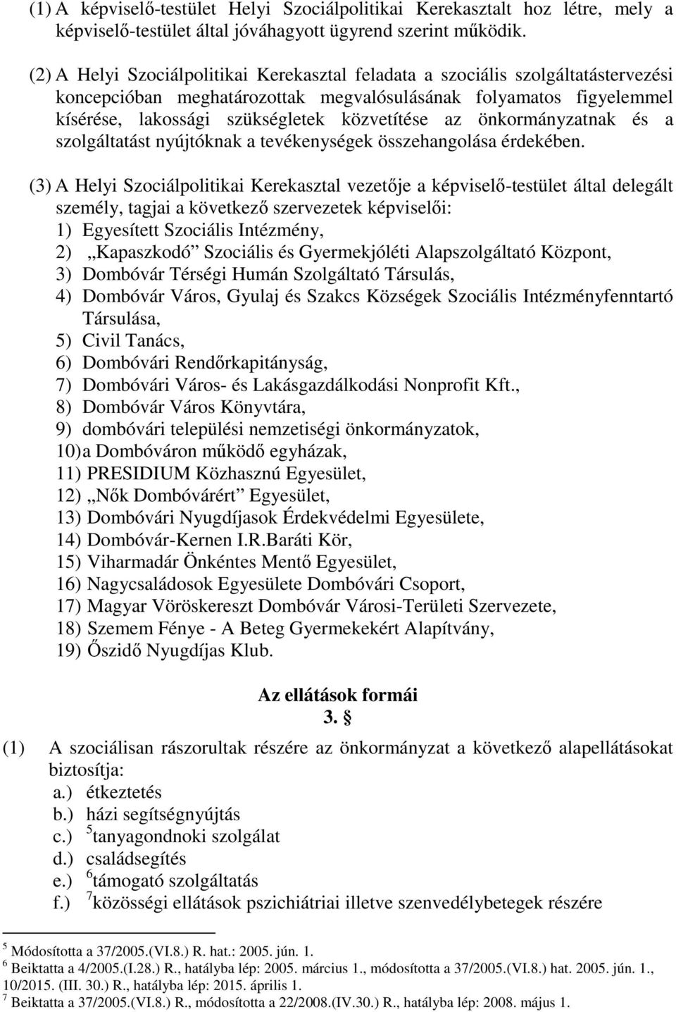 önkormányzatnak és a szolgáltatást nyújtóknak a tevékenységek összehangolása érdekében.