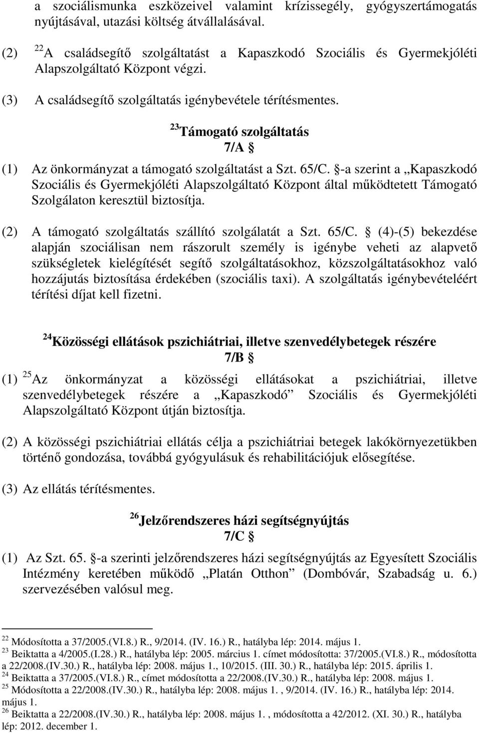 23 Támogató szolgáltatás 7/ (1) z önkormányzat a támogató szolgáltatást a Szt. 65/C.