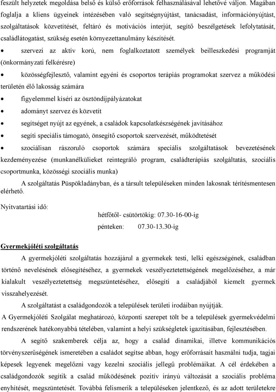 családlátogatást, szükség esetén környezettanulmány készítését.