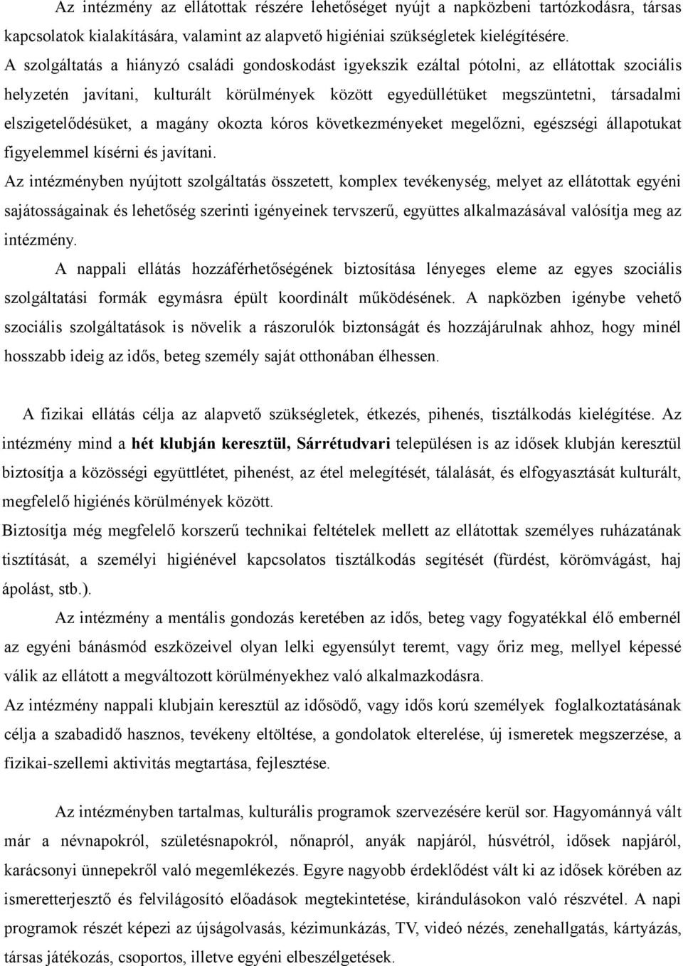 elszigetelődésüket, a magány okozta kóros következményeket megelőzni, egészségi állapotukat figyelemmel kísérni és javítani.