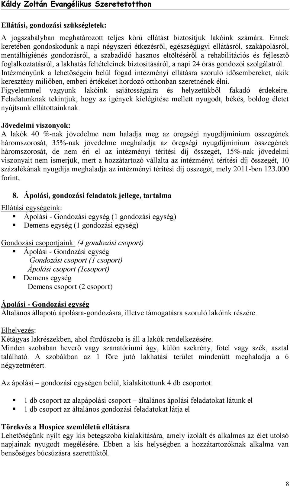 foglalkoztatásról, a lakhatás feltételeinek biztosításáról, a napi 24 órás gondozói szolgálatról.