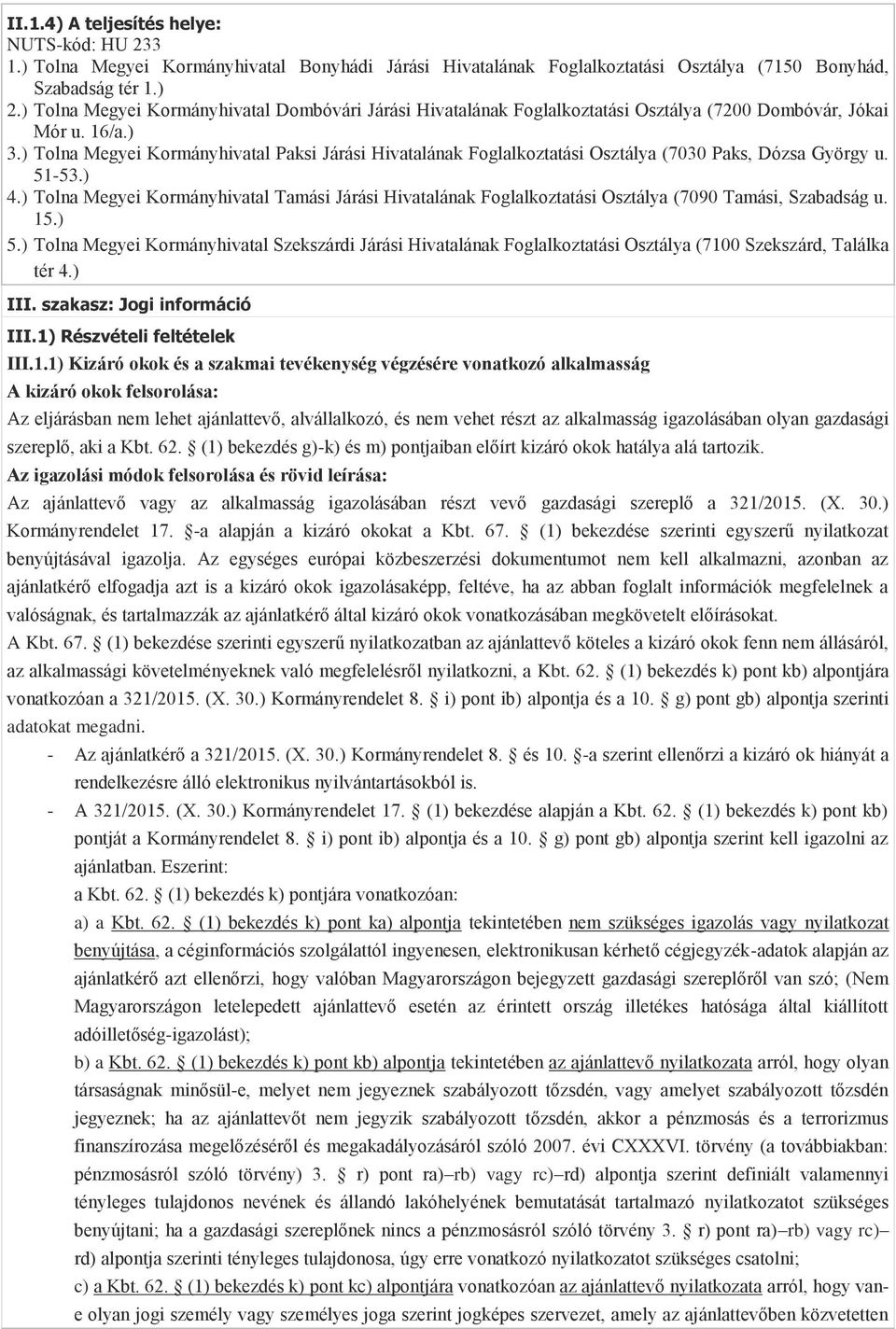 ) Tolna Megyei Kormányhivatal Paksi Járási Hivatalának Foglalkoztatási Osztálya (7030 Paks, Dózsa György u. 51-53.) 4.