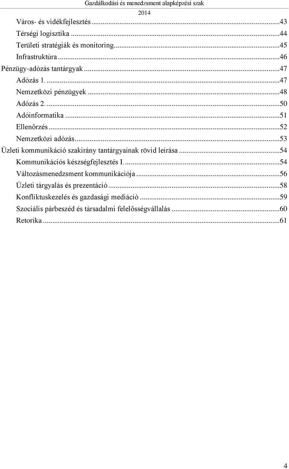 ..53 Üzleti kommunikáció szakirány tantárgyainak rövid leírása...54 Kommunikációs készségfejlesztés I....54 Változásmenedzsment kommunikációja.