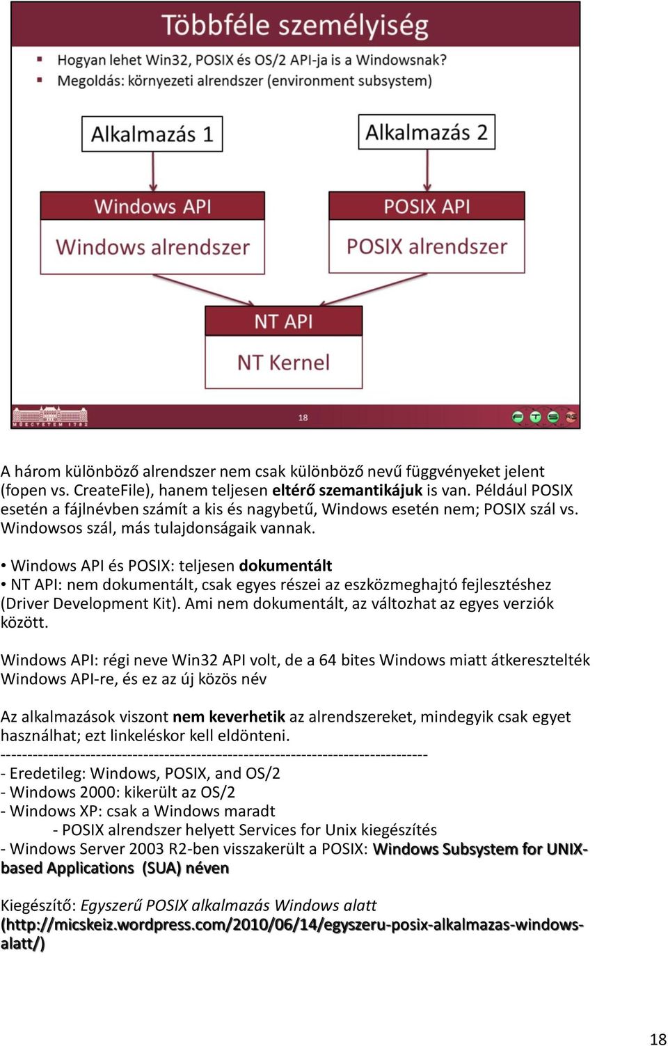 Windows API és POSIX: teljesen dokumentált NT API: nem dokumentált, csak egyes részei az eszközmeghajtó fejlesztéshez (Driver Development Kit).