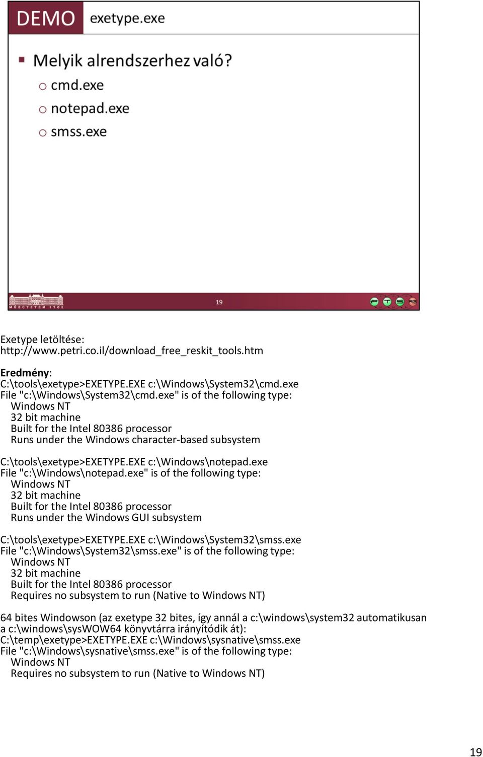 exe File "c:\windows\notepad.exe" is of the following type: Windows NT 32 bit machine Built for the Intel 80386 processor Runs under the Windows GUI subsystem C:\tools\exetype>EXETYPE.