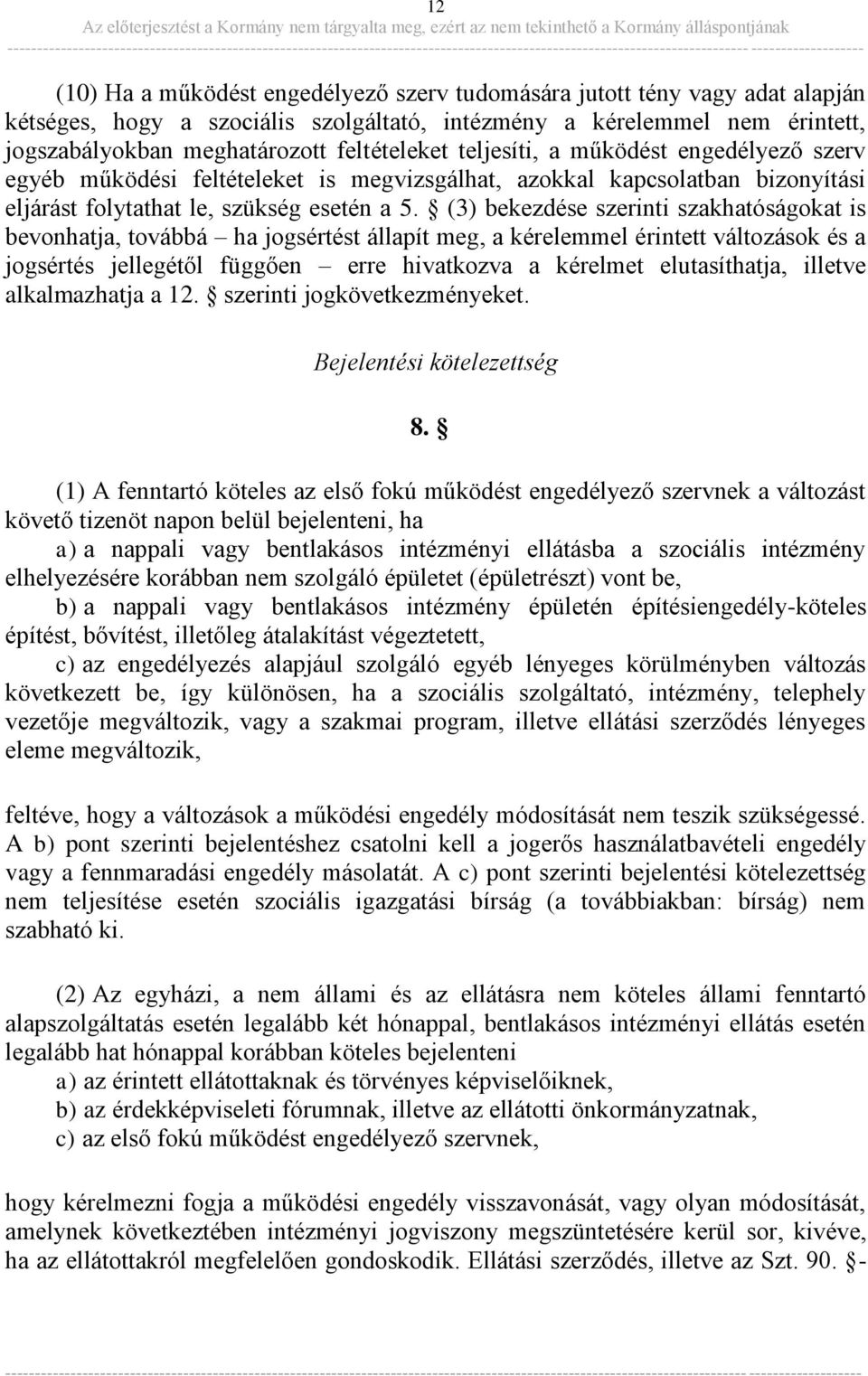 (3) bekezdése szerinti szakhatóságokat is bevonhatja, továbbá ha jogsértést állapít meg, a kérelemmel érintett változások és a jogsértés jellegétől függően erre hivatkozva a kérelmet elutasíthatja,