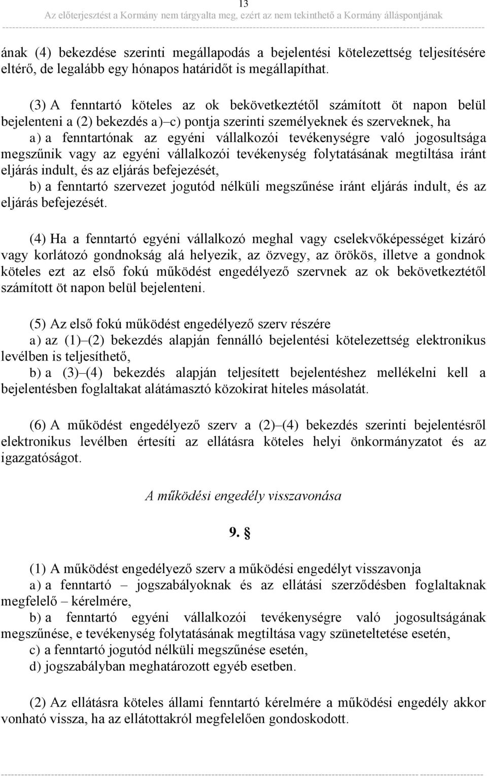 tevékenységre való jogosultsága megszűnik vagy az egyéni vállalkozói tevékenység folytatásának megtiltása iránt eljárás indult, és az eljárás befejezését, b) a fenntartó szervezet jogutód nélküli